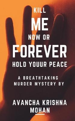 Book cover for Kill Me Now OR Forever Hold Youur Peace!!!