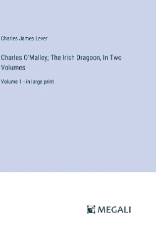 Cover of Charles O'Malley; The Irish Dragoon, In Two Volumes