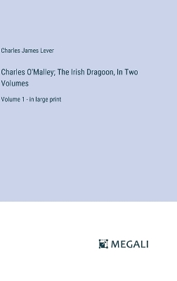 Book cover for Charles O'Malley; The Irish Dragoon, In Two Volumes