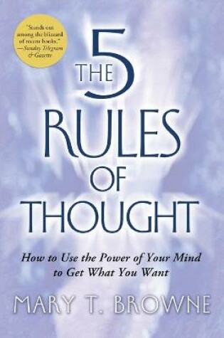 Cover of The 5 Rules of Thought: How to Use the Power of Your Mind to Get What You Want