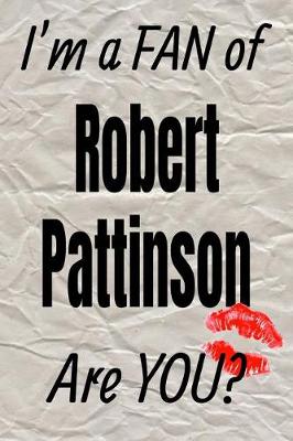 Book cover for I'm a Fan of Robert Pattinson Are You? Creative Writing Lined Journal