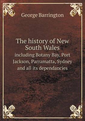 Book cover for The history of New South Wales including Botany Bay, Port Jackson, Parramatta, Sydney and all its dependancies