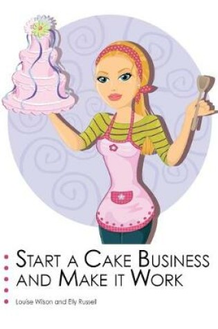 Cover of Start a Cake Business and Make it Work