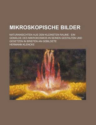 Book cover for Mikroskopische Bilder; Naturansichten Aus Dem Kleinsten Raume