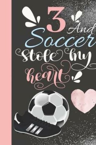 Cover of 3 And Soccer Stole My Heart