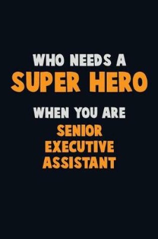 Cover of Who Need A SUPER HERO, When You Are Senior Executive Assistant