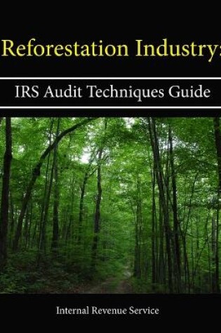 Cover of Reforestation Industry: IRS Audit Techniques Guide