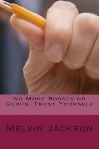 Cover of No More Bosses or Gurus, Trust Yourself
