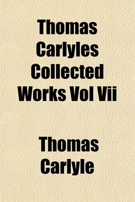 Book cover for Thomas Carlyles Collected Works Vol VII