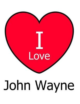 Book cover for I Love John Wayne