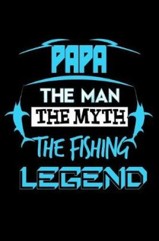 Cover of Papa The Man The Myth The Fishing Legend