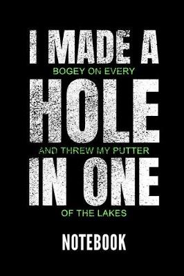 Book cover for I Made a Bogey on Every Hole and Threw My Putter in One of the Lakes Notebook