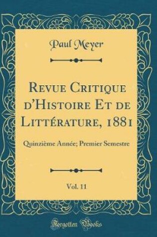 Cover of Revue Critique d'Histoire Et de Littérature, 1881, Vol. 11: Quinzième Année; Premier Semestre (Classic Reprint)