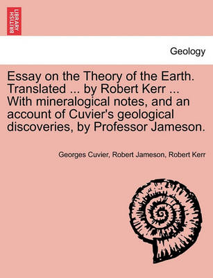 Book cover for Essay on the Theory of the Earth. Translated ... by Robert Kerr ... with Mineralogical Notes, and an Account of Cuvier's Geological Discoveries, by Professor Jameson.