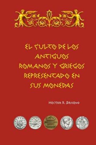 Cover of El culto de los antiguos romanos y griegos representado en sus monedas