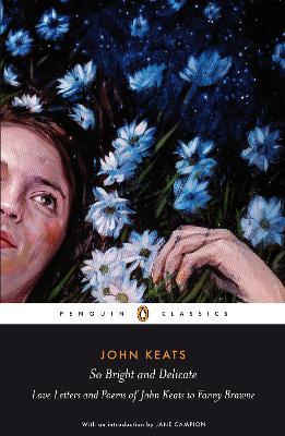 Book cover for So Bright and Delicate: Love Letters and Poems of John Keats to Fanny Brawne