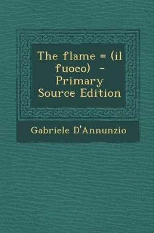 Cover of The Flame = (Il Fuoco) - Primary Source Edition