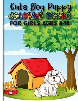 Book cover for Cute Dog Puppy Coloring Books For Girls Ages 8-12