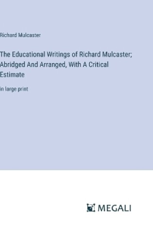 Cover of The Educational Writings of Richard Mulcaster; Abridged And Arranged, With A Critical Estimate