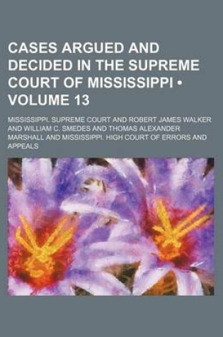 Cover of Cases Argued and Decided in the Supreme Court of Mississippi (Volume 13)