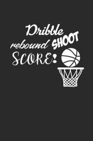 Cover of Dribble Rebound Shoot Score