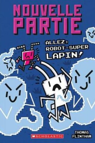 Cover of Nouvelle Partie: N� 7 - Allez, Robot-Super Lapin!