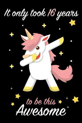 Book cover for It Only Took 16 Years to be this Awesome Dabbing Unicorn