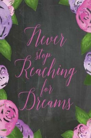 Cover of Chalkboard Journal - Never Stop Reaching For Dreams (Pink-Purple)