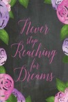 Book cover for Chalkboard Journal - Never Stop Reaching For Dreams (Pink-Purple)