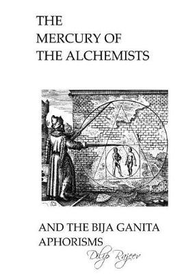 Book cover for The Mercury of The Alchemists And The Bija Ganita Aphorisms