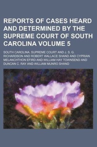 Cover of Reports of Cases Heard and Determined by the Supreme Court of South Carolina Volume 5