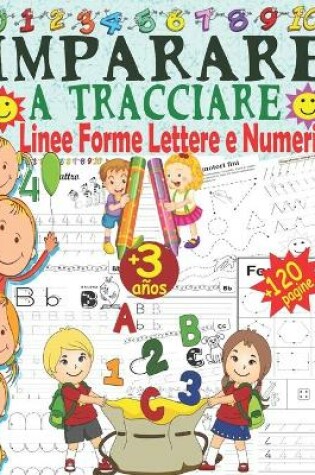Cover of Imparare a tracciare Linee Forme Lettere e Numeri, +120 Pagine