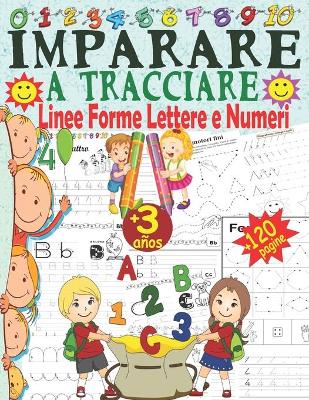 Book cover for Imparare a tracciare Linee Forme Lettere e Numeri, +120 Pagine
