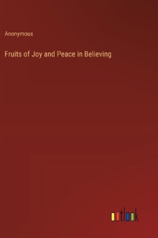 Cover of Fruits of Joy and Peace in Believing