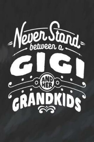 Cover of Never Stand Between A Gigi And Her Grandkids