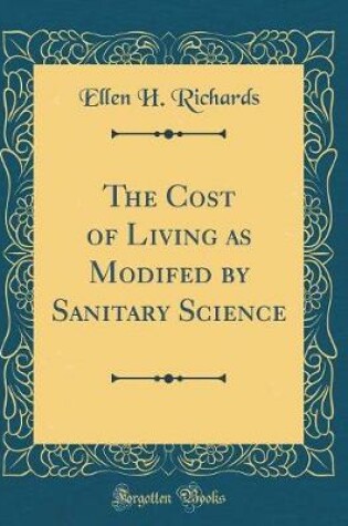 Cover of The Cost of Living as Modifed by Sanitary Science (Classic Reprint)