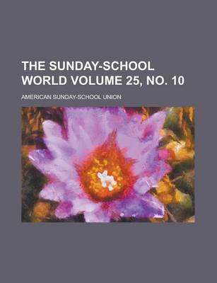 Book cover for The Sunday-School World Volume 25, No. 10