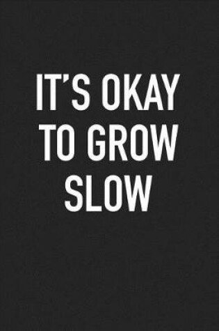 Cover of It's Okay to Grow Slow