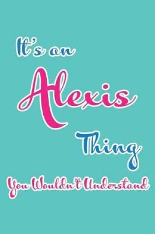 Cover of It's an Alexis Thing You Wouldn't Understand