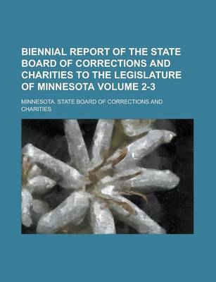 Book cover for Biennial Report of the State Board of Corrections and Charities to the Legislature of Minnesota Volume 2-3