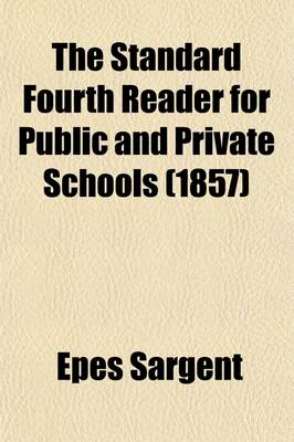 Book cover for The Standard Fourth Reader for Public and Private Schools; Containing a Thorough Course of Preliminary Exercises in Articulation, Pronunciation, Accent, &C., Numerous Exercises in Reading, a New System of References, and a Copious Explanatory Index