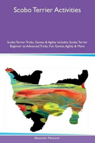 Cover of Scobo Terrier Activities Scobo Terrier Tricks, Games & Agility Includes