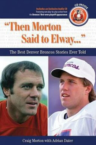 Cover of "Then Morton Said to Elway. . .": The Best Denver Broncos Stories Ever Told