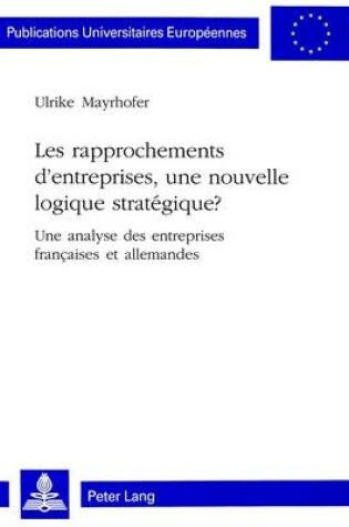 Cover of Les Rapprochements d'Entreprises, Une Nouvelle Logique Stratégique?