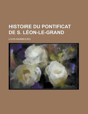 Book cover for Histoire Du Pontificat de S. Leon-Le-Grand