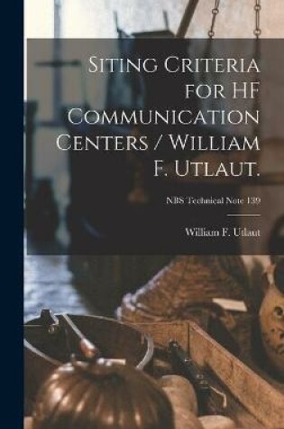 Cover of Siting Criteria for HF Communication Centers / William F. Utlaut.; NBS Technical Note 139