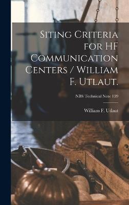 Book cover for Siting Criteria for HF Communication Centers / William F. Utlaut.; NBS Technical Note 139