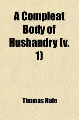 Cover of A Compleat Body of Husbandry (Volume 1)