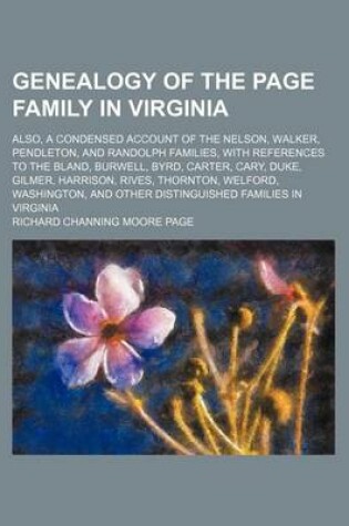 Cover of Genealogy of the Page Family in Virginia; Also, a Condensed Account of the Nelson, Walker, Pendleton, and Randolph Families, with References to the Bl