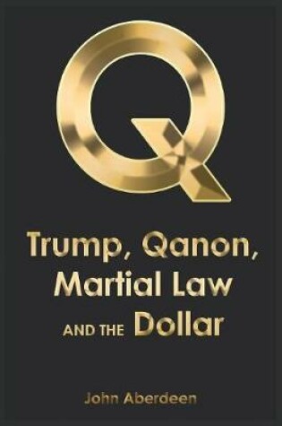 Cover of Trump, Qanon, Martial Law, and the Dollar